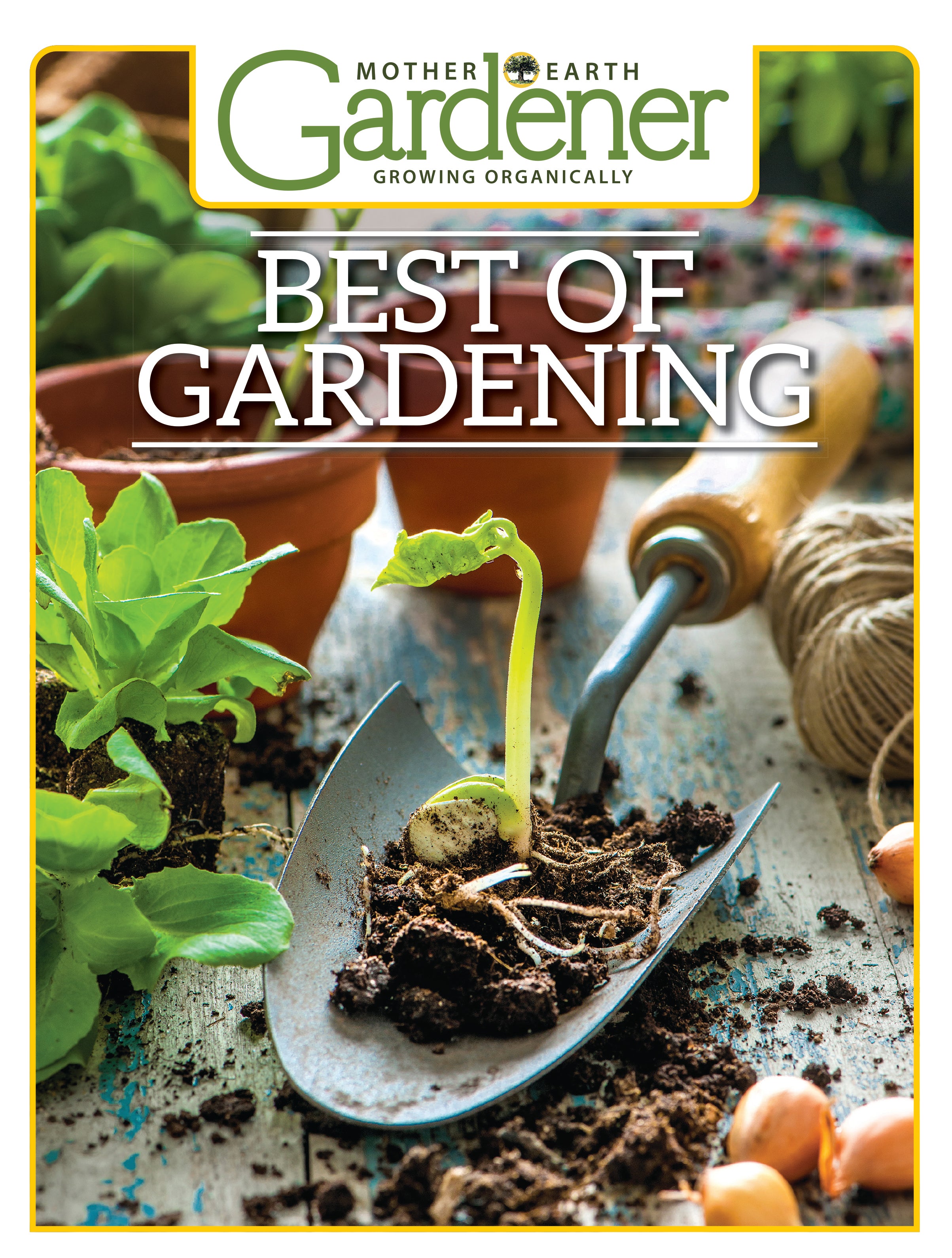 Mother Earth Gardener Best of Gardening – Mother Earth Living