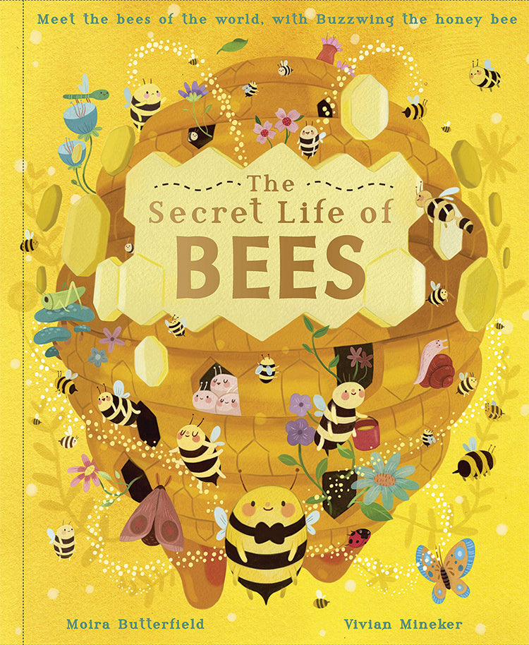 THE SECRET LIFE OF BEES: MEET THE BEES OF THE WORLD, WITH BUZZWING THE HONEYBEE
