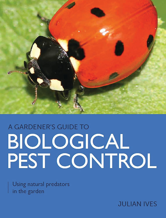 A GARDENER'S GUIDE TO BIOLOGICAL PEST CONTROL