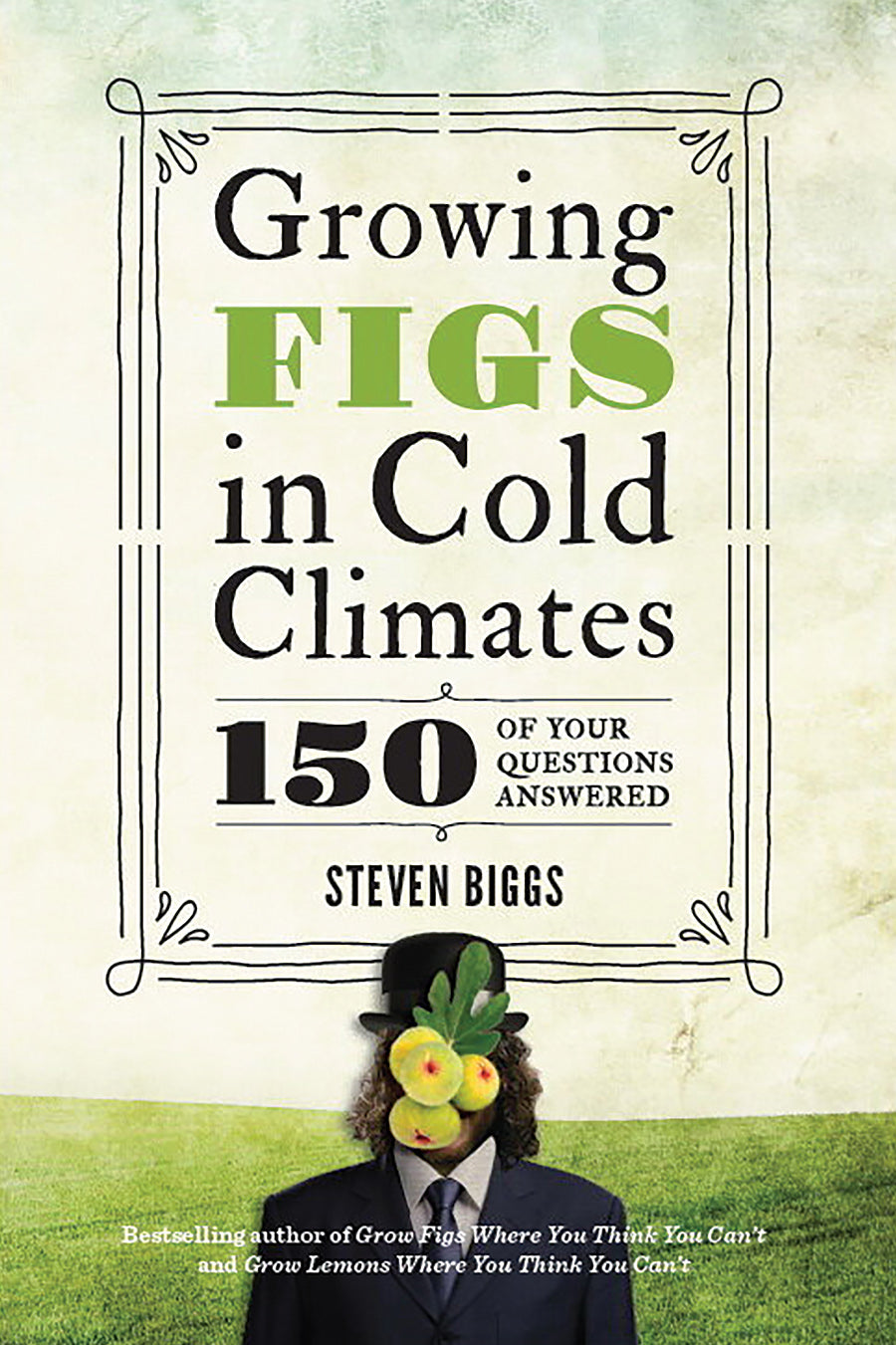 GROWING FIGS IN COLD CLIMATES: 150 OF YOUR QUESTIONS ANSWERED – Mother ...