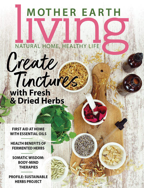 MOTHER EARTH LIVING MAGAZINE, JULY/AUGUST, 2019