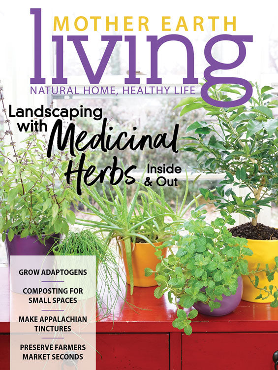 MOTHER EARTH LIVING MAGAZINE, MARCH/APRIL, 2019