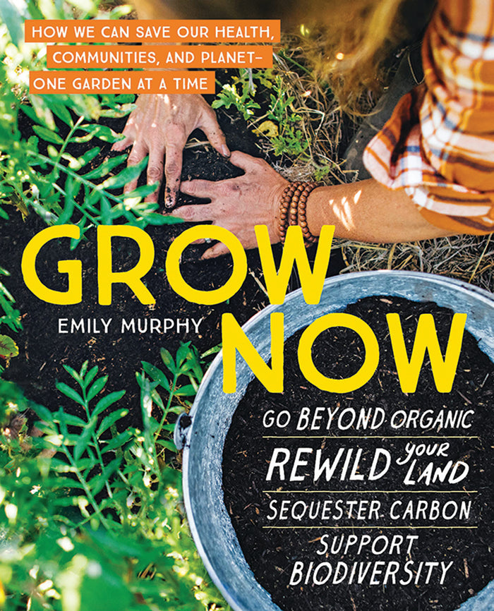 GROW NOW: HOW WE CAN SAVE OUR HEALTH, COMMUNITIES, AND PLANET ONE GARDEN AT A TIME