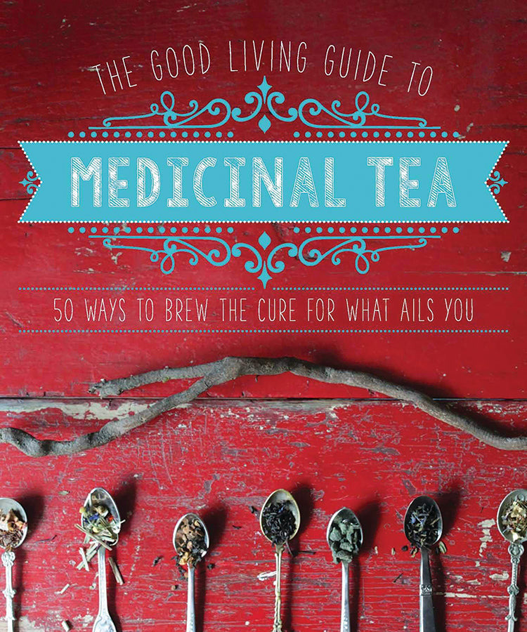 THE GOOD LIVING GUIDE TO MEDICINAL TEA