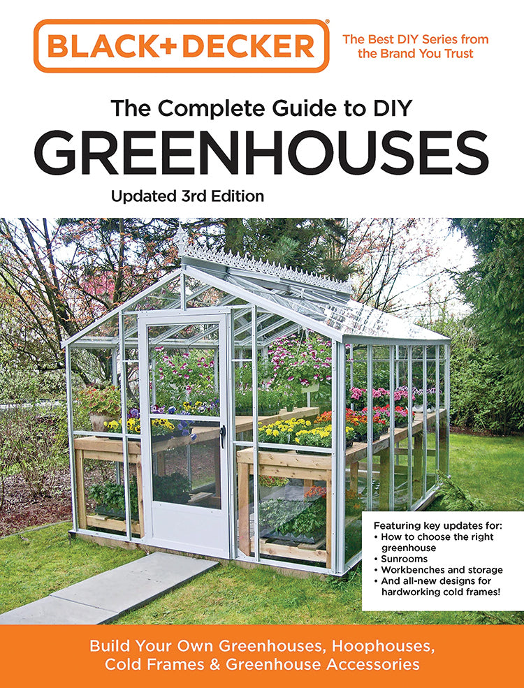 THE COMPLETE GUIDE TO DIY GREENHOUSES, 3RD EDITION