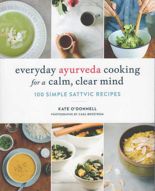 EVERYDAY AYURVEDA COOKING FOR A CALM, CLEAR MIND